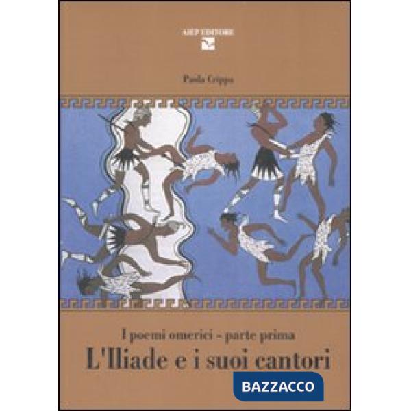 Iliade e i suoi cantori. I poemi omerici. Parte prima (L')