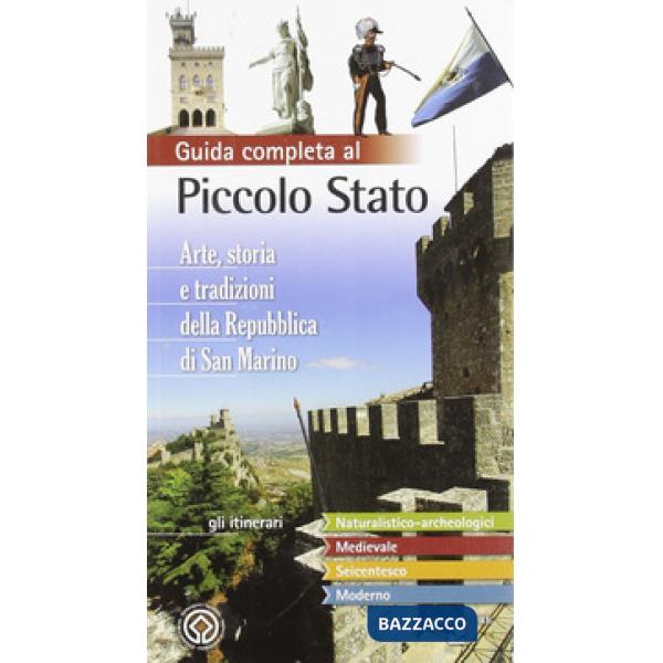 Guida completa al piccolo stato. Arte, storia e tradizioni della Repubblica di San Marino