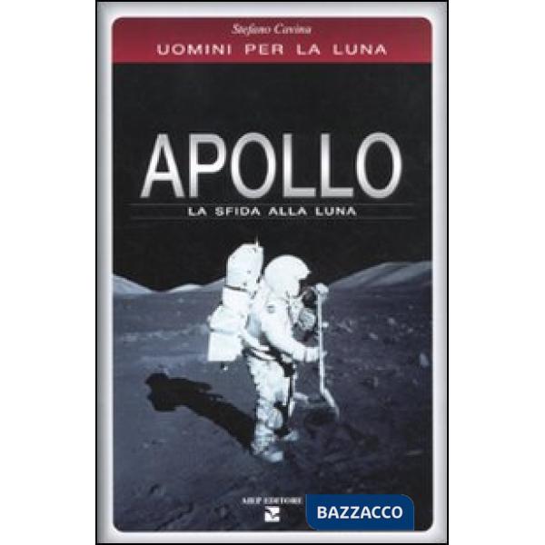 Apollo. La sfida alla luna. Uomini per la Luna