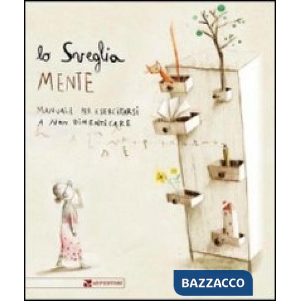 Sveglia mente. Manuale per esercitarsi a non dimenticare. Ediz. illustrata (Lo)