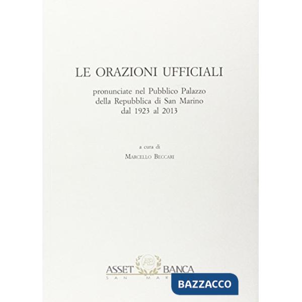 Orazioni ufficiali. Pronunciate nel palazzo pubblico della repubblica di San Marino dal 1923 al 2013 (Le)
