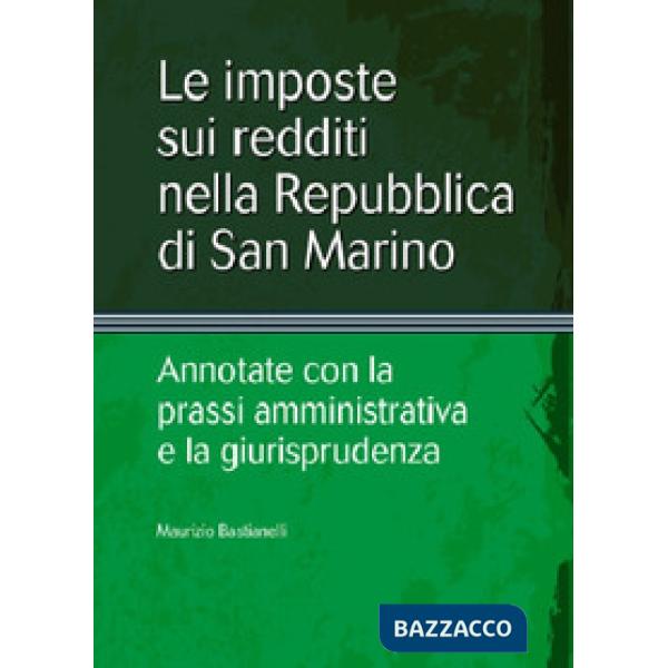 Imposte sui redditi nella Repubblica di San Marino. Annotate con la prassi ammin