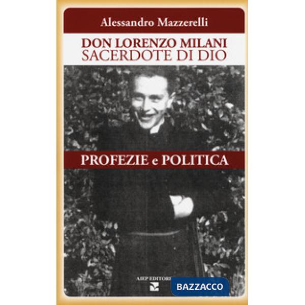 Don Lorenzo Milani sacerdote di Dio. Profezie e politica