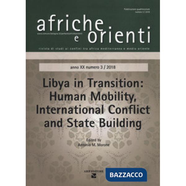 Afriche e Orienti (2018). Vol. 3: Libya in transition. Human mobility. International conflict and State building