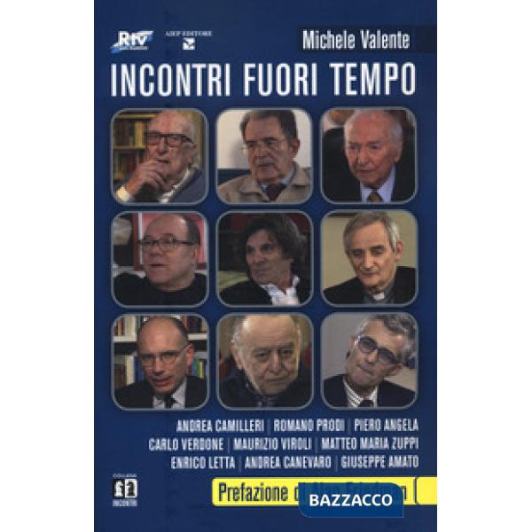 Incontri fuori tempo. Camilleri, Prodi, Angela, Verdone, Viroli, Zuppi, Letta, Canevaro, Amato
