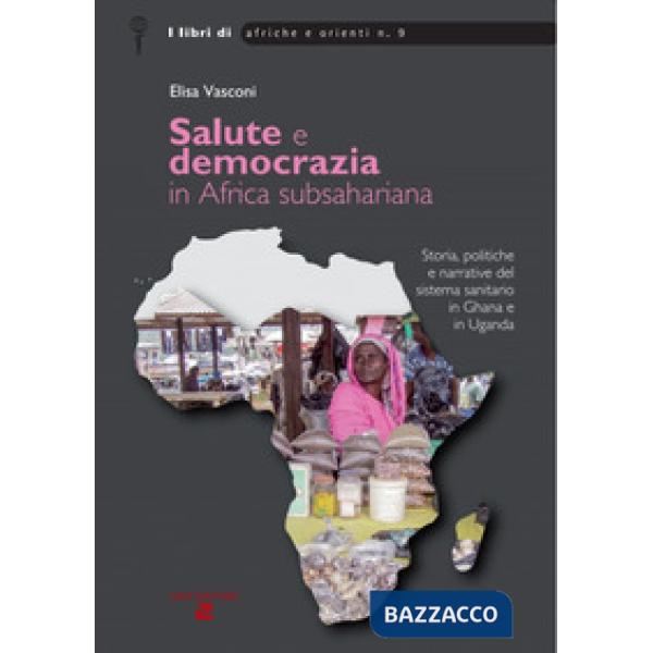 Salute e democrazia in Africa subshariana. Storia, politiche e narrative del sistema sanitario in Ghana e in Uganda