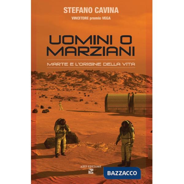 Uomini o marziani. Marte e l'origine della vita. Ediz. a colori