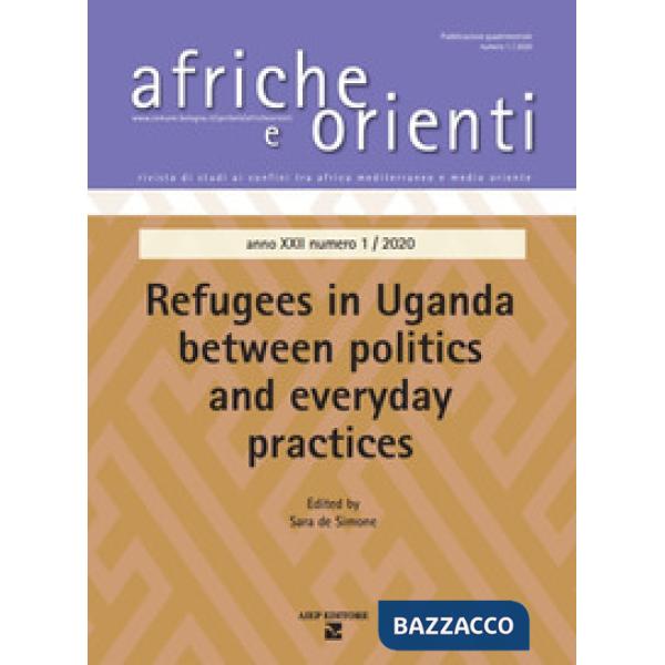 Afriche e Orienti. Vol. 1: Refugees in Uganda between politics and everyday practice
