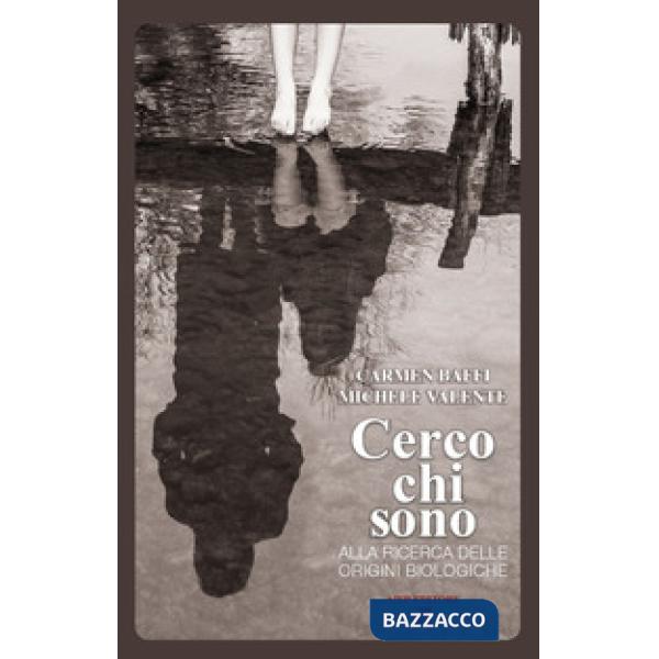 Cerco chi sono. Alla ricerca delle origini biologiche
