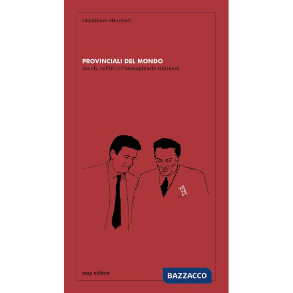 Provinciali del mondo Zavoli, Fellini e l'immaginario riminese