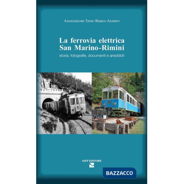 Ferrovia elettrica San Marino. Rimini. Storia, fotografie, documenti e aneddoti (La)