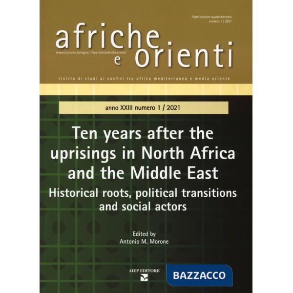 Afriche e Orienti (2021). Vol. 1: Ten years after the uprisings in North Africa and Middle East. Historical roots, political tra