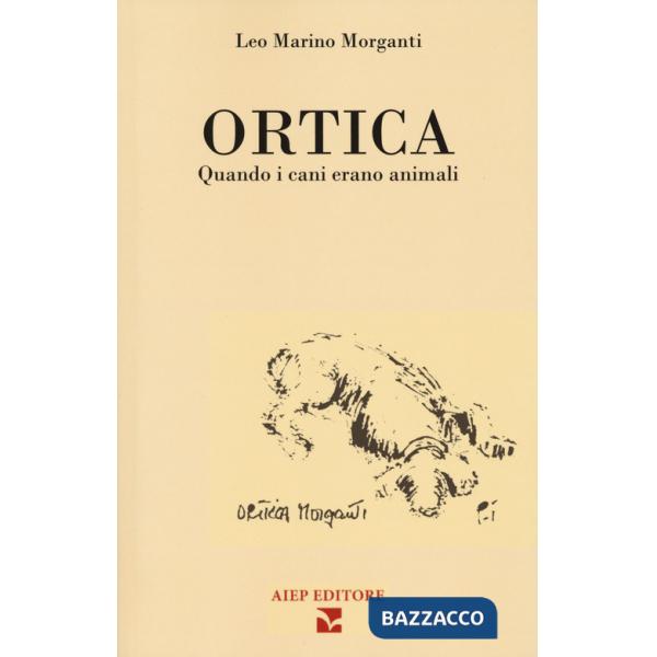 Ortica. Quando i cani erano animali