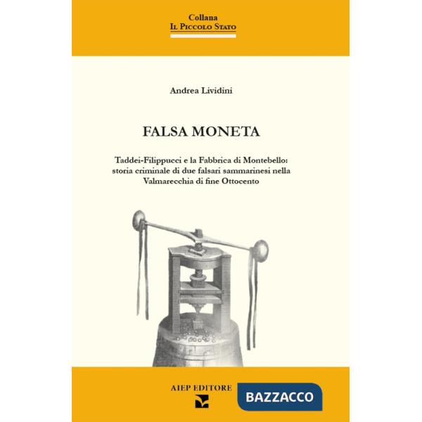Falsa moneta. Taddei-Filippucci e la Fabbrica di Montebello: storia criminale di due falsari sammarinesi nella Valmarecchia di f