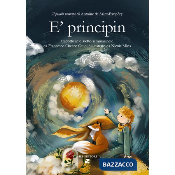 Principin. Il piccolo principe di Antoine de Saint-Exupéry tradotto in dialetto sammarinese. Ediz. a colori. Con Audio (E')