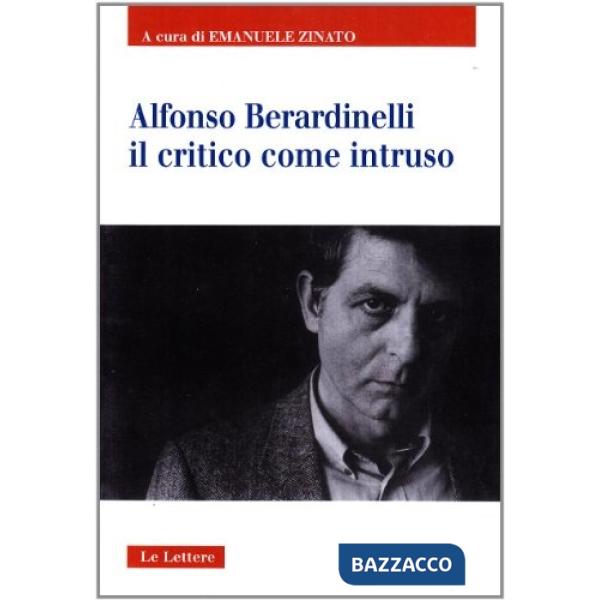 Alfonso Berardinelli. Il critico come intruso