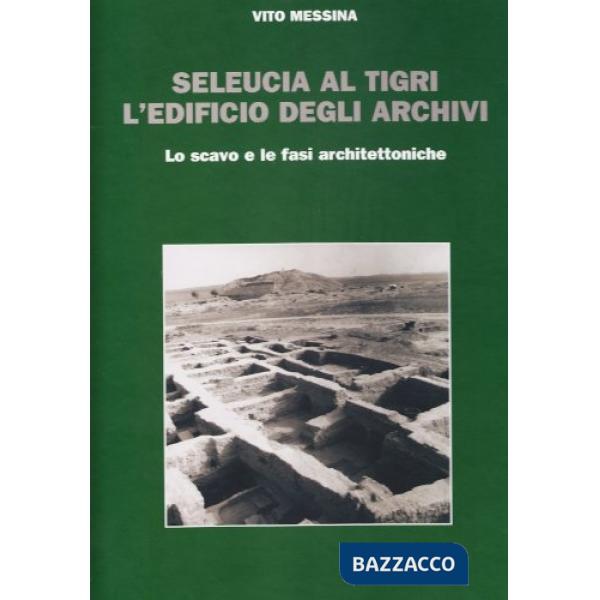 Seleucia al Tigri. L'edificio degli archivi. Lo scavo e le fasi architettoniche