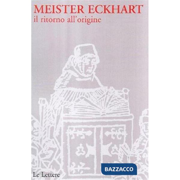Meister Eckhart. Il ritorno all'origine
