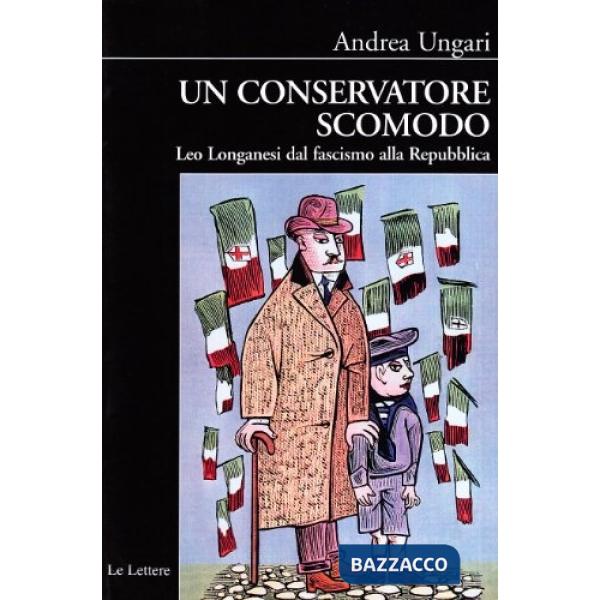Conservatore scomodo. Leo Longanesi dal fascismo alla Repubblica (Un)