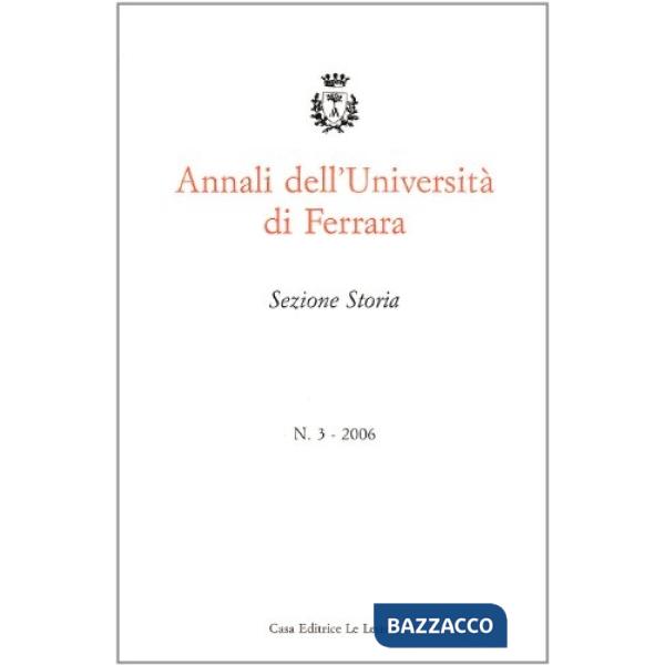 Annali dell'Università di Ferrara. Sezione storia (2006). Vol. 3
