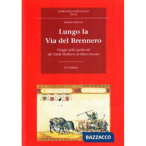 Lungo la via del Brennero. Viaggio nello spettacolo dal tardo Medioevo al Rinascimento