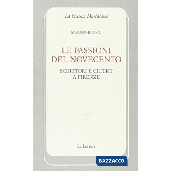 Passioni del Novecento. Scrittori e critici a Firenze (Le)
