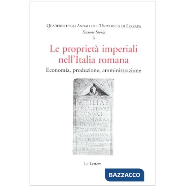 Proprietà imperiali nell'Italia romana. Economia, produzione, amministrazione (Le)