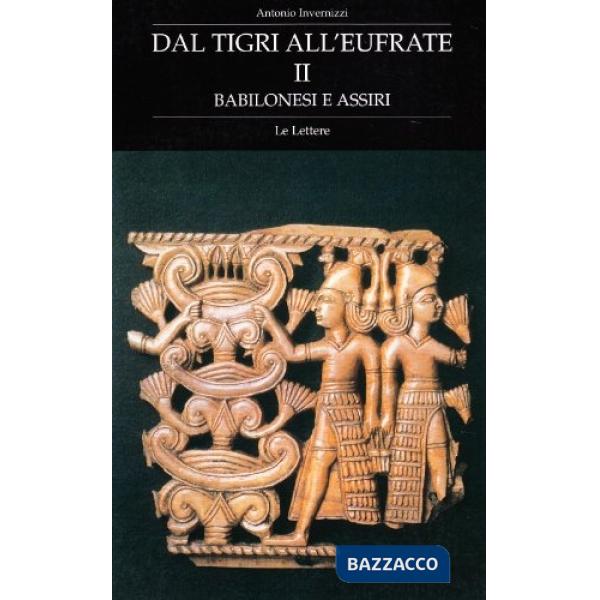 Dal Tigri all'Eufrate. Babilonesi e assiri. Vol. 2
