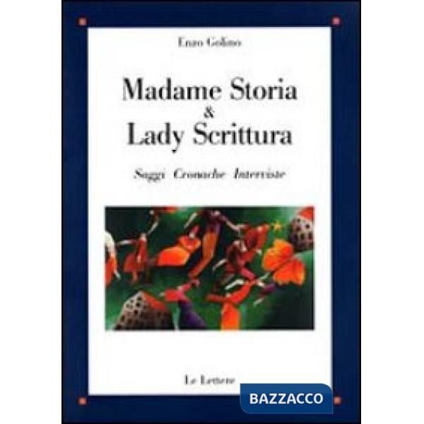 Madame Storia & Lady Scrittura. Saggi cronache interviste