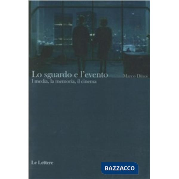 Sguardo e l'evento. I media, la memoria, il cinema (Lo)