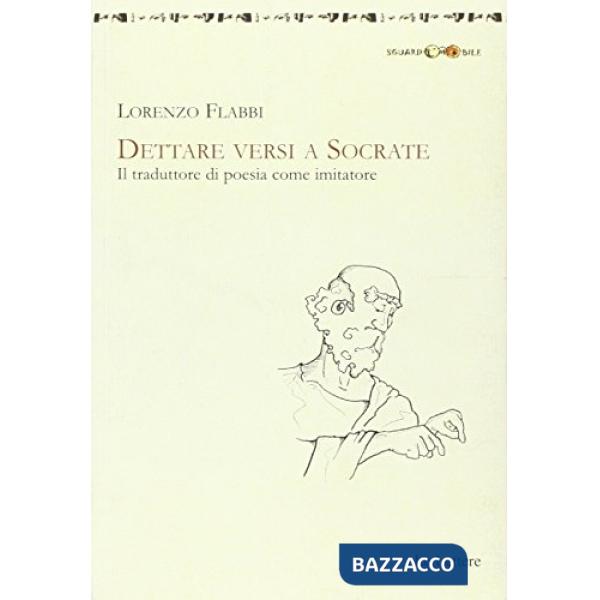 Dettare versi a Socrate. Il traduttore di poesia come imitatore