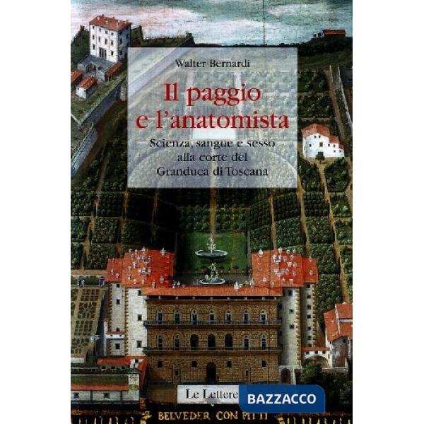Paggio e l'anatomista. Scienza, sangue e sesso alla corte del granduca di Toscana. Ediz. illustrata (Il)