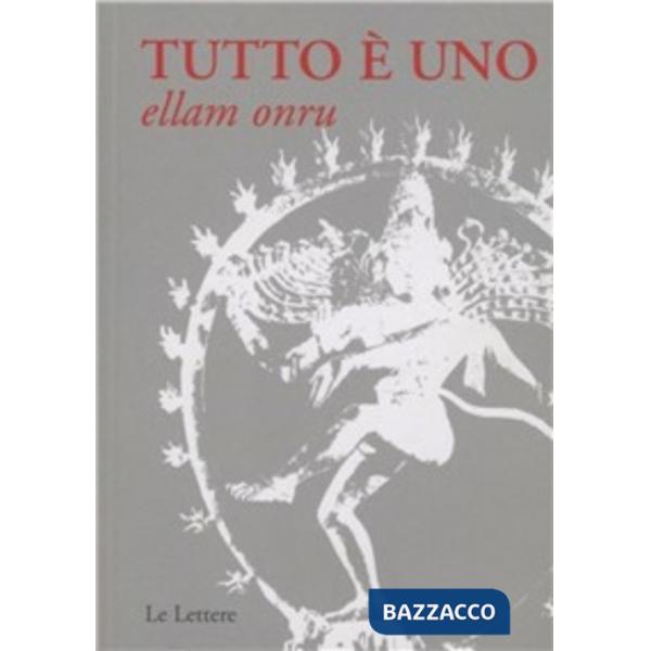 Tutto è uno. Ellam onru. Testo indiano anonimo del XIX secolo. Insegnamento dell'Advaita Vadanta