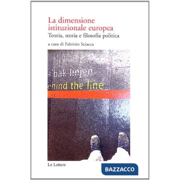 Dimensione istituzionale europea. Teoria, storia e filosofia politica (La)