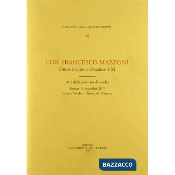 Con Francesco Mazzoni. Chiose inedite a «Paradiso» I-XI