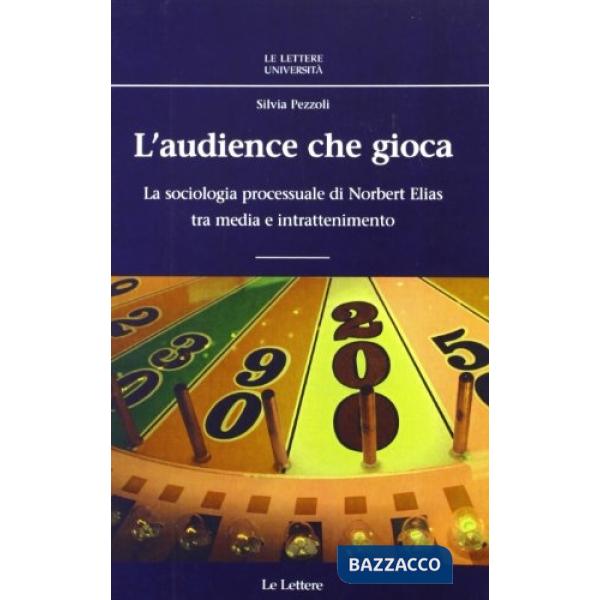 Audience che gioca. La sociologia processuale di Norbert Elias tra media e intrattenimento (L')