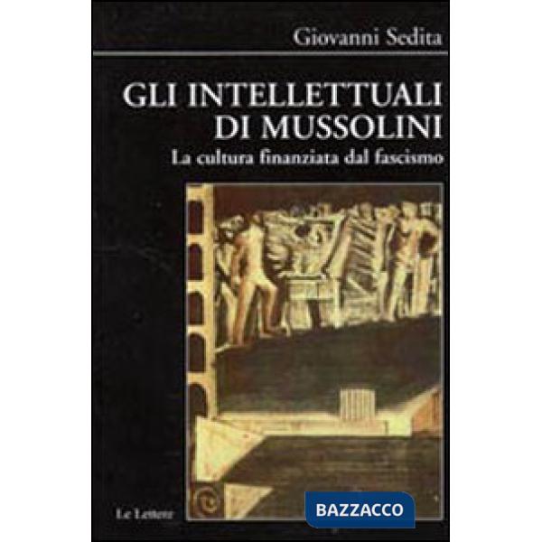 Intellettuali di Mussolini. La cultura finanziata dal fascismo (Gli)