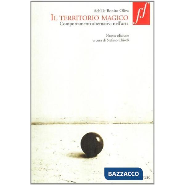 Territorio magico. Comportamenti alternativi nell'arte (Il)