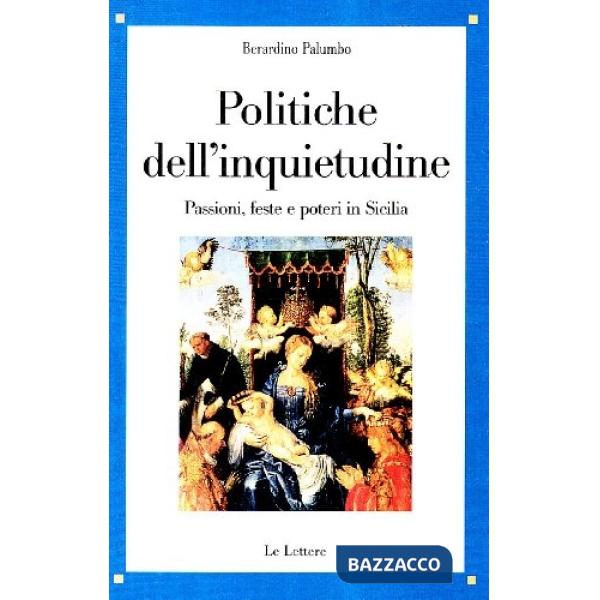 Politiche dell'inquietudine. Passione, feste e poteri in Sicilia