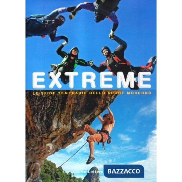 Extreme. Le coraggiose sfide dello sport moderno