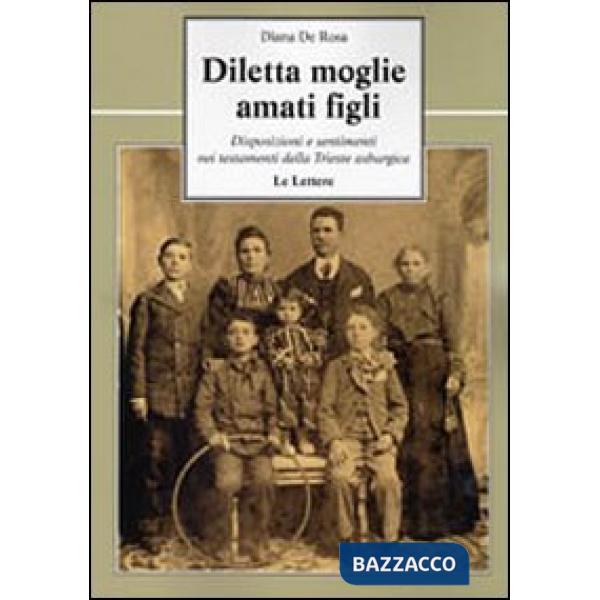 Diletta moglie, amati figli. Disposizioni e sentimenti nei testamenti della Trie