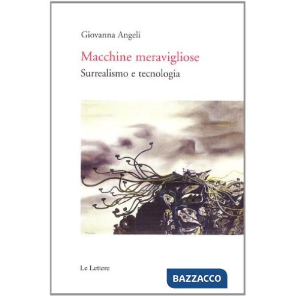 Macchine meravigliose. Surrealismo e tecnologia