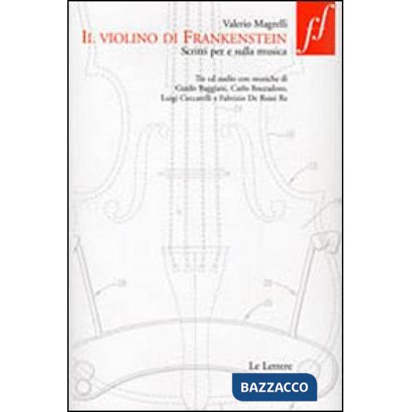 Violino di Frankenstein. Scritti per e sulla musica. Con 3 CD Audio (Il)