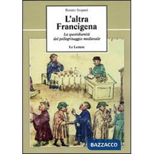 Altra Francigena. La quotidianità del pellegrinaggio medievale (L')