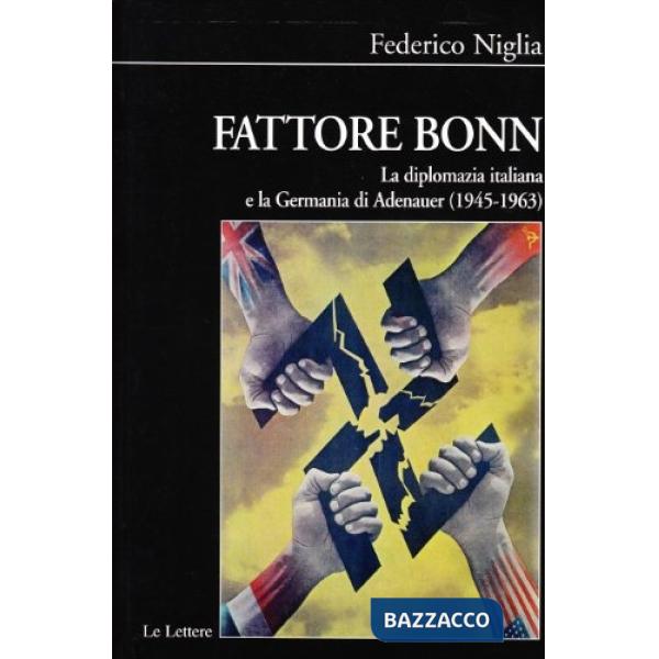 Fattore bonn. La diplomazia italiana e la Germania di Adenauer (1945-1963)