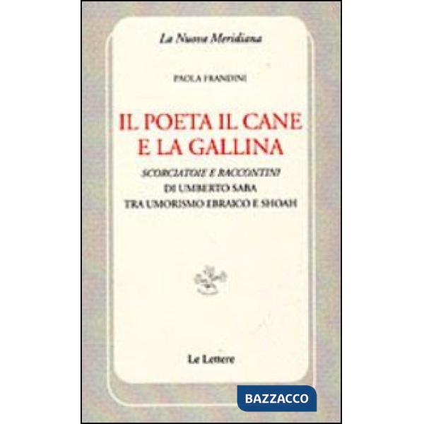 Poeta il cane e la gallina. Scorciatoie e raccontini di Umberto Saba tra umorismo ebraico e Shoah (Il)