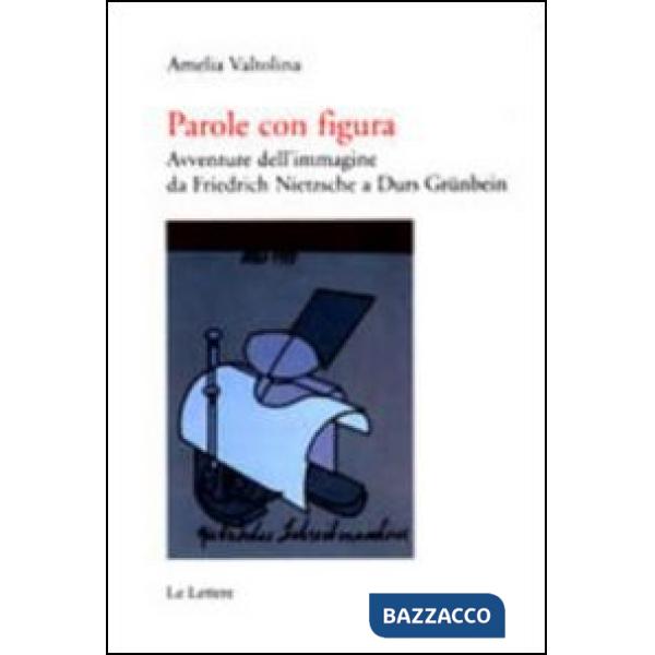 Parole con figura. Avventure dell'immagine da Friedrich Nietzsche a Durs Grünbein