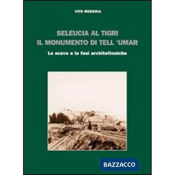 Seleucia al Tigri. Il monumento di Tell 'Umar. Lo scavo e le fasi architettoniche