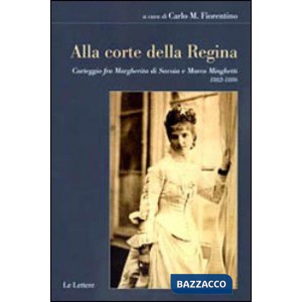 Alla corte della regina. Carteggio fra Margherita di Savoia e Marco Minghetti (1882-1886)