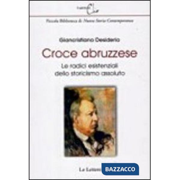 Croce abruzzese. Le radici esistenziali dello storicismo assoluto